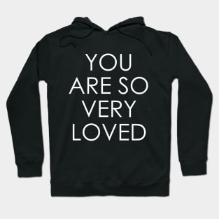 You Are So Very Loved Hoodie